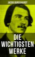   Die wichtigsten Werke von Jacob Burckhardt