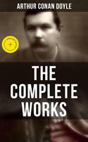  The Complete Works of Sir Arthur Conan Doyle