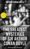   The Greatest Mysteries of Sir Arthur Conan Doyle: Sherlock Holmes Books & True Crime Tales