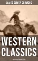   Western Classics: James Oliver Curwood Edition