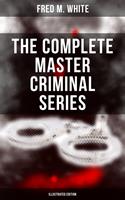   The Complete Master Criminal Series (Illustrated Edition)