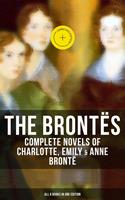   The Bront&euml;s: Complete Novels of Charlotte, Emily & Anne Bront&euml; - All 8 Books in One Edition