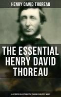   The Essential Henry David Thoreau (Illustrated Collection of the Thoreau's Greatest Works)