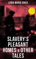   Slavery's Pleasant Homes & Other Tales