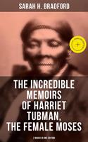 The Incredible Memoirs of Harriet Tubman, the Female Moses (2 Books in One Edition)