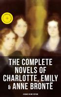   The Complete Novels of Charlotte, Emily & Anne Bront&euml; - 8 Books in One Edition