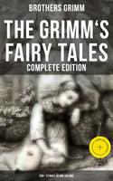   The Grimm's Fairy Tales - Complete Edition: 200+ Stories in One Volume