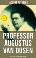   Professor Augustus Van Dusen: 49 Detective Mysteries in One Edition