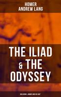 The Iliad & The Odyssey (Including "Homer and His Age")