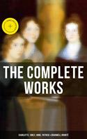   The Complete Works: Charlotte, Emily, Anne, Patrick & Branwell Bront&euml;