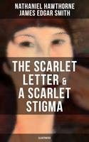   THE SCARLET LETTER & A SCARLET STIGMA (Illustrated)