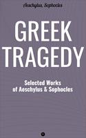 Greek Tragedy: Selected Works of Aeschylus and Sophocles