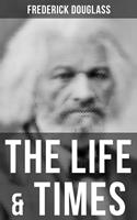   The Life & Times of Frederick Douglass