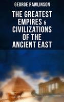   The Greatest Empires & Civilizations of the Ancient East