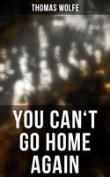   YOU CAN'T GO HOME AGAIN