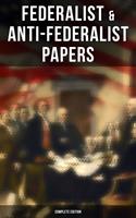   Federalist & Anti-Federalist Papers - Complete Edition
