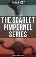   The Scarlet Pimpernel Series – All 35 Titles in One Edition
