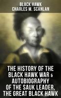   The History of the Black Hawk War & Autobiography of the Sauk Leader, the Great Black Hawk