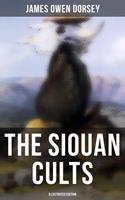   The Siouan Cults (Illustrated Edition)