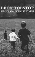   Léon Tolstoï: Enfance, Adolescence et Jeunesse