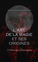   L'Art de la Magie et ses Origines: 3 Ouvrages Classiques