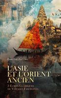   L'Asie et l'Orient Ancien : 3 Écrits Classiques de Voyages Fascinants
