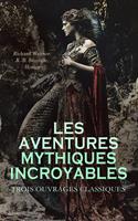   Les Aventures Mythiques Incroyables : Trois Ouvrages Classiques