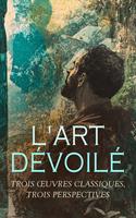   L'Art Dévoilé : Trois Œuvres Classiques, Trois Perspectives