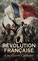   La Révolution Française : Cinq Œuvres Classiques