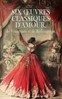  Six Œuvres Classiques d'Amour, de Vengeance et de Rédemption