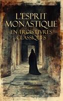   L'Esprit Monastique en Trois Livres Classiques