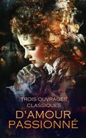   Trois Ouvrages Classiques d'Amour Passionn&eacute;