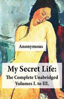 My Secret Life: The Complete Unabridged Volumes I. to III.