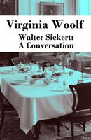   Walter Sickert: A Conversation