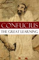   The Great Learning (A short Confucian text + Commentary by Tsang)