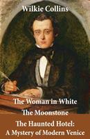   The Woman in White (illustrated) + The Moonstone + The Haunted Hotel: A Mystery of Modern Venice