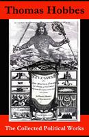   The Collected Political Works: Leviathan + De Cive (On the Citizen) + The Elements of Law + Behemoth, or The Long Parliament