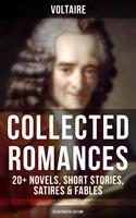   Voltaire: Collected Romances: 20+ Novels, Short Stories, Satires & Fables (Illustrated Edition)