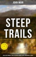   STEEP TRAILS: Adventure Memoirs, Travel Sketches, Nature Essays & Wilderness Studies