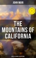 The Mountains of California (With All Original Illustrations)