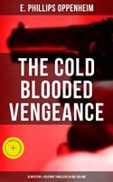   The Cold Blooded Vengeance: 10 Mystery & Revenge Thrillers in One Volume