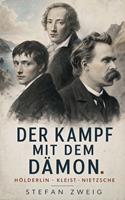   Der Kampf mit dem D&auml;mon. H&ouml;lderlin - Kleist - Nietzsche