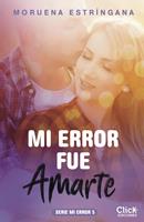 Mi error fue amarte. Serie Mi error 5