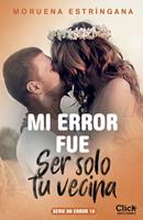 Mi error fue ser solo tu vecina. Serie Mi error 10