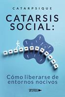   Catarsis social: C&oacute;mo liberarse de entornos nocivos