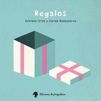Regalos - Estrella Ortiz, Carles Ballesteros - Libro Fragatina 2015 | Libraccio.it