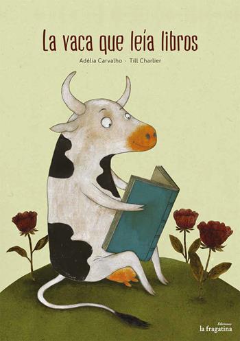 La vaca que leía libros - Adélia Carvalho - Libro Fragatina 2016, Lo mullarero | Libraccio.it