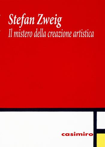 Il mistero della creazione artistica - Stefan Zweig - Libro Casimiro 2018 | Libraccio.it