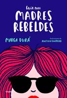   Gu&iacute;a para madres rebeldes