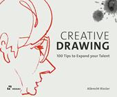 Creative drawing. 100 tips to expand your talent. Ediz. a colori